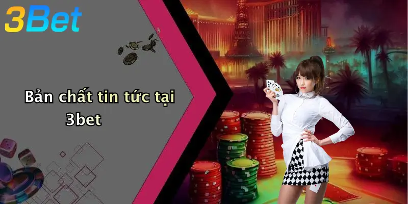 Bản chất tin tức tại 3bet
