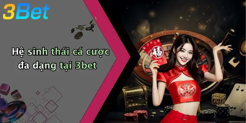 Hệ sinh thái cá cược đa dạng tại 3bet