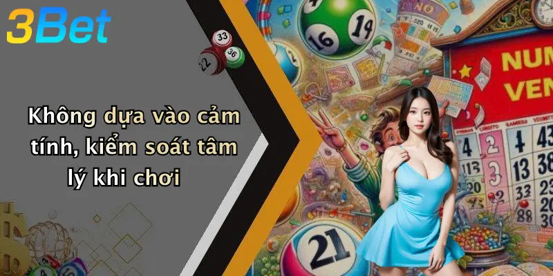 Không dựa vào cảm tính, kiểm soát tâm lý khi chơi