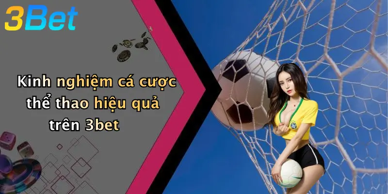 Kinh nghiệm cá cược thể thao hiệu quả trên 3bet
