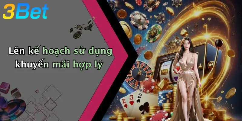 Lên kế hoạch sử dụng khuyến mãi hợp lý