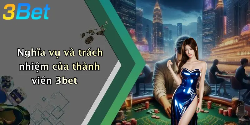 Nghĩa vụ và trách nhiệm của thành viên 3bet