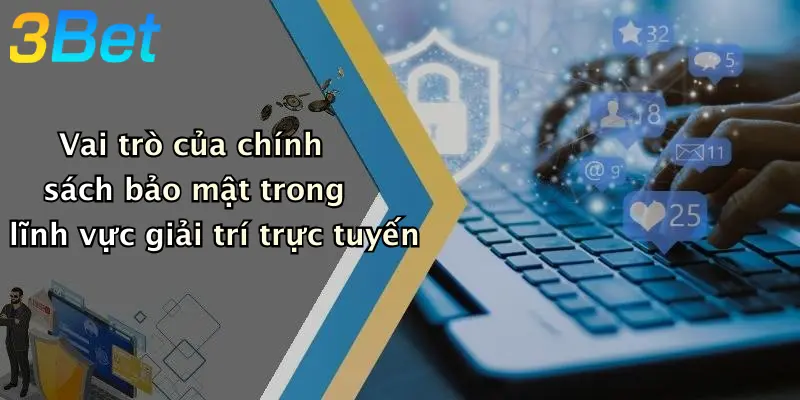 Vai trò của chính sách bảo mật trong lĩnh vực giải trí trực tuyến